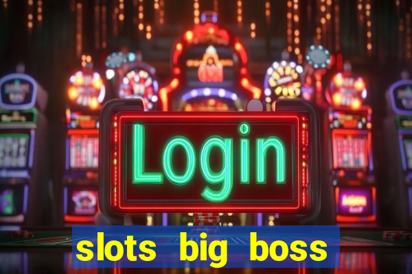 slots big boss paga mesmo